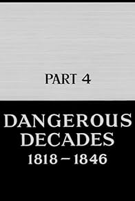 Primary photo for Dangerous Decades, 1818-1846