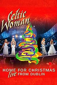 Primary photo for Celtic Woman: Home for Christmas - Live from Dublin