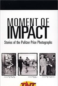 Primary photo for Moment of Impact: Stories of the Pulitzer Prize Photographs