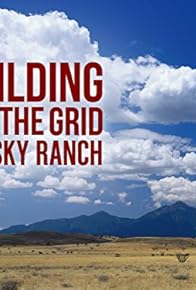 Primary photo for Building Off the Grid: Big Sky Ranch