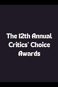 Primary photo for The 12th Annual Critics' Choice Awards