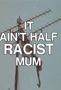 Primary photo for It Ain't Half Racist Mum