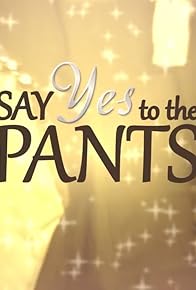 Primary photo for Say Yes to the Pants