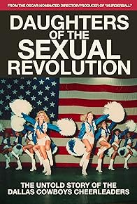 Primary photo for Daughters of the Sexual Revolution: The Untold Story of the Dallas Cowboys Cheerleaders