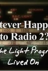 Primary photo for Whatever Happened to Radio 2? How the Light Programme Lived On