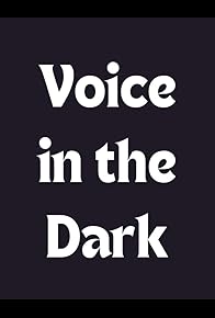 Primary photo for Voice in the Dark