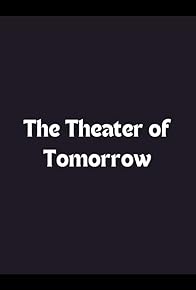 Primary photo for The Theater of Tomorrow