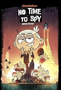 Primary photo for No Time to Spy: A Loud House Movie