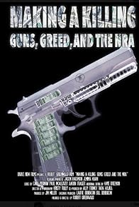 Primary photo for Making a Killing: Guns, Greed, and the NRA