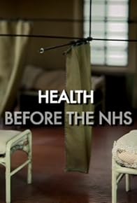 Primary photo for Health Before the NHS: A Medical Revolution