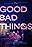 Good Bad Things