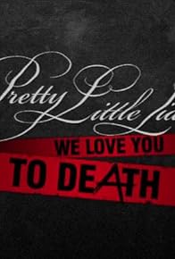 Primary photo for Pretty Little Liars: We Love You to DeAth