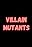 Villain Mutants