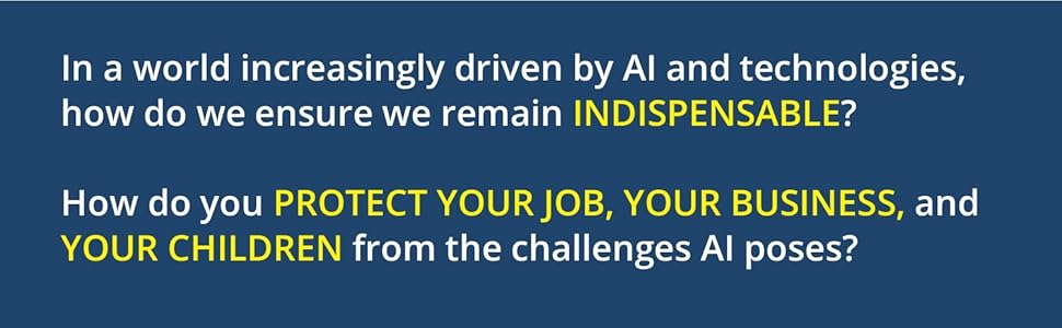 In a world increasingly driven by AI and technologies, how do we ensure we remain indispensable?