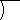 a close parenthesis attached to a vinculum