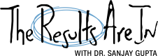 Results Are In with Dr. Sanjay Gupta