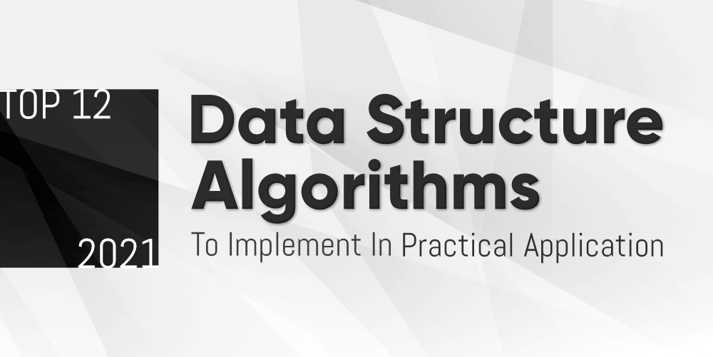 Top-12-Data-Structure-Algorithms-to-Implement-in-Practical-Applications-in-2021