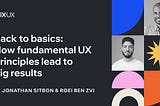 Back to basics: How fundamental UX principles lead to big results