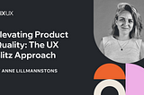 Elevating Product Quality: 
The UX Blitz Approach