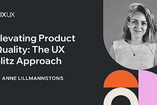 Elevating Product Quality: 
The UX Blitz Approach