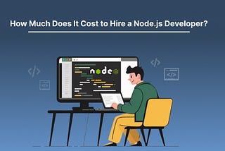 How Much Does It Cost to Hire a Node.js Developer?