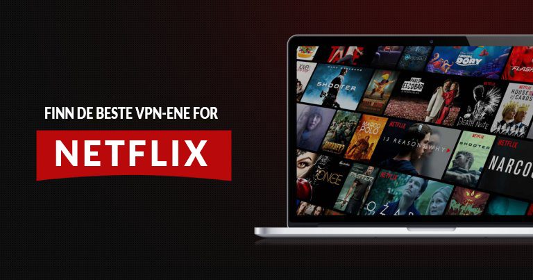 Topp 5 VPN for Netflix som fremdeles fungerer overalt i 2025