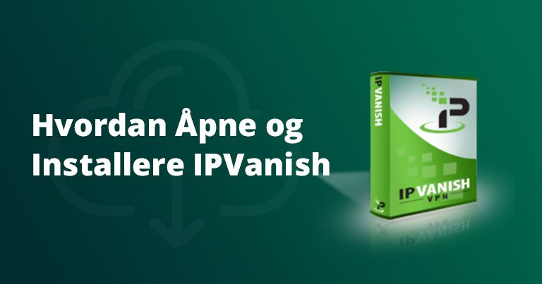 Slik laster du ned IPVanish i 2025 (raskt + enkelt!)