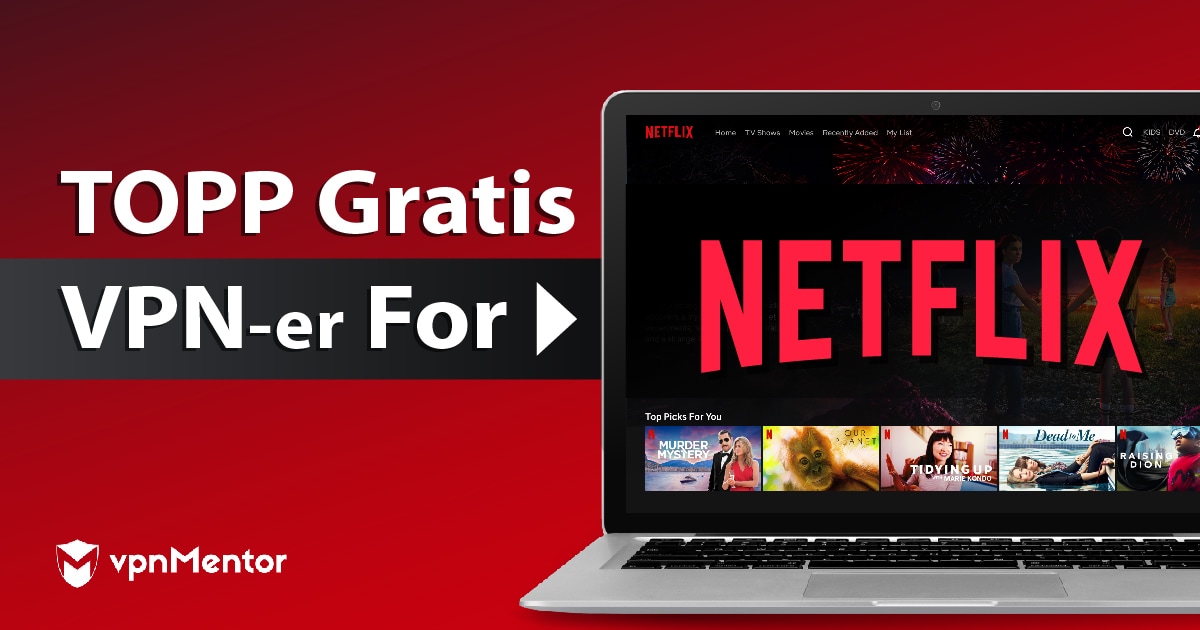 6 Beste Gratis VPN-er for Netflix (Fungerer i 2025)