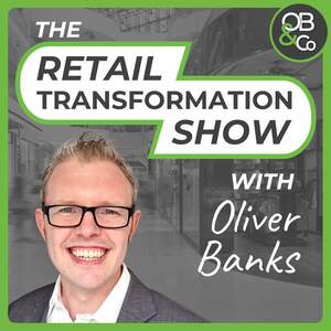 The Retail Transformation Show Podcast - with Oliver Banks