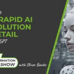 328: The Rapid AI Revolution In Retail with ChatGPT - The Retail Transformation Show with Oliver Banks