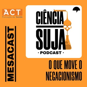 MESACAST - O que move o negacionismo