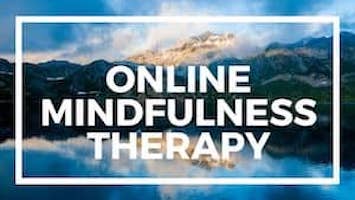 Online Mindfulness Therapy for Anxiety, Depression and Stress - Talk to a therapist online