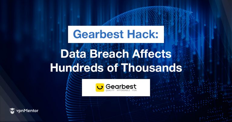 Relatório – Gearbest hackeada: centenas de milhares de pessoas afetadas todos os dias por uma enorme violação de dados