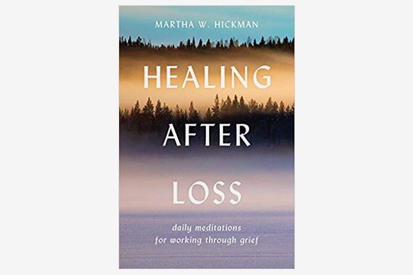 Healing After Loss: Daily Meditations For Working Through Grief by Martha Whitmore Hickman