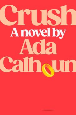 Crush, by Ada Calhoun