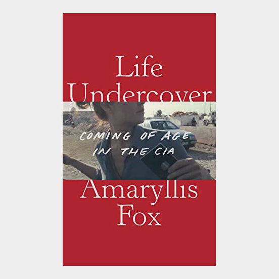 ‘Life Undercover: Coming of Age in the CIA,’ by Amaryllis Fox