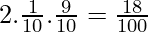 2.\frac{1}{10}.\frac{9}{10} = \frac{18}{100}  