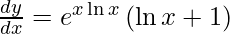 \frac{dy}{dx} = e^{x \ln x} \left( \ln x + 1 \right)