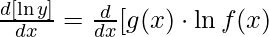 \frac{d [\ln y]}{dx} = \frac{d}{dx}[g(x) \cdot \ln f(x)