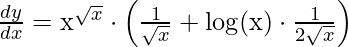 \frac{d y}{d x}=\mathrm{x}^{\sqrt{x}} \cdot\left(\frac{1}{\sqrt{x}}+\log (\mathrm{x}) \cdot \frac{1}{2 \sqrt{x}}\right)