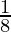 \frac{1}{8}  