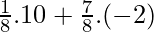 \frac{1}{8}.10 + \frac{7}{8}.(-2)   