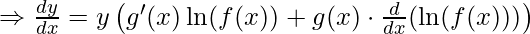 \Rightarrow \frac{dy}{dx} = y \left(g'(x) \ln(f(x)) + g(x) \cdot \frac{d}{dx}(\ln(f(x)))\right)