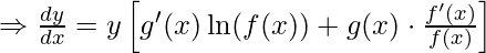 \Rightarrow \frac{dy}{dx} = y \left[g'(x) \ln(f(x)) + g(x) \cdot \frac{f'(x)}{f(x)}\right]