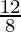 \frac{12}{8}  