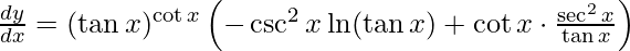 \frac{dy}{dx} = (\tan x)^{\cot x} \left( -\csc^2 x \ln(\tan x) + \cot x \cdot \frac{\sec^2 x}{\tan x} \right)