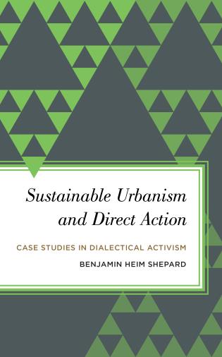 Cover image for the book Sustainable Urbanism and Direct Action: Case Studies in Dialectical Activism