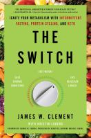 Cover image for The switch : ignite your metabolism with intermittent fasting, protein cycling, and keto