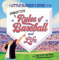 A Little Slugger's Guide To The Unwritten Rules Of Baseball And Life