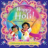 Happy Holi!: Celebrating The Festival Of Colors